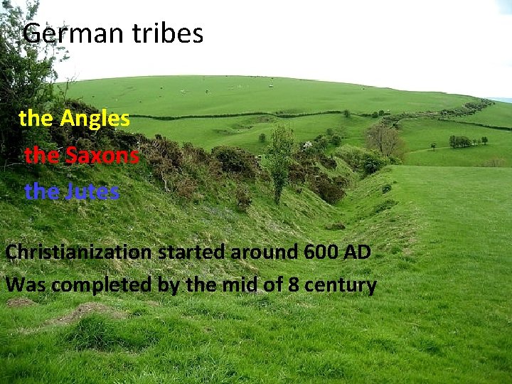 German tribes the Angles the Saxons the Jutes Christianization started around 600 AD Was