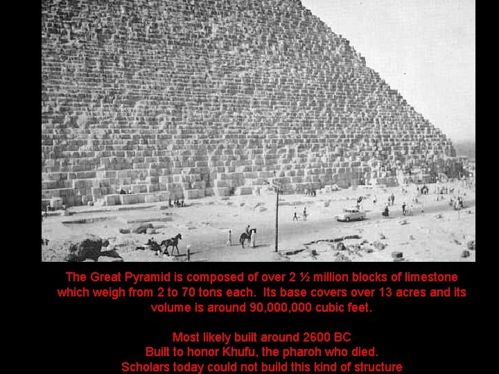 The Great Pyramid is composed of over 2 ½ million blocks of limestone which