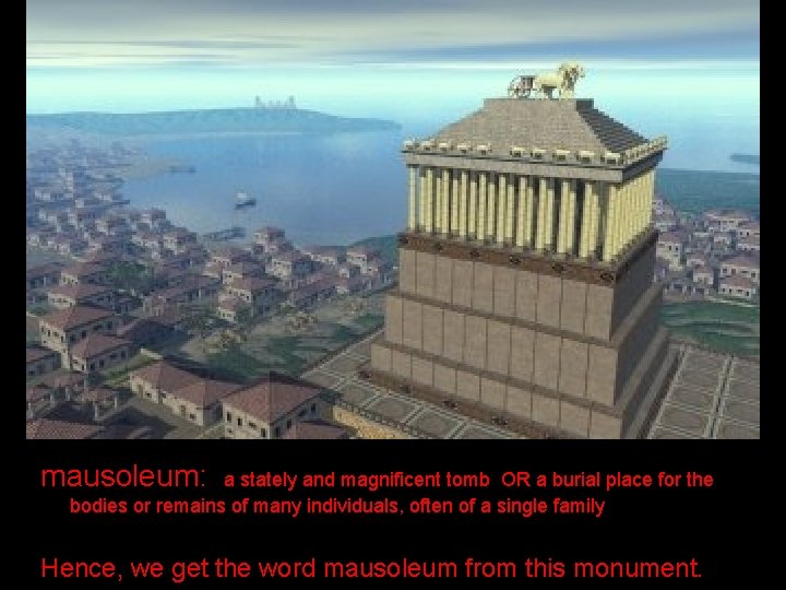 mausoleum: a stately and magnificent tomb OR a burial place for the bodies or