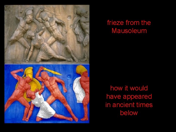 frieze from the Mausoleum how it would have appeared in ancient times below 