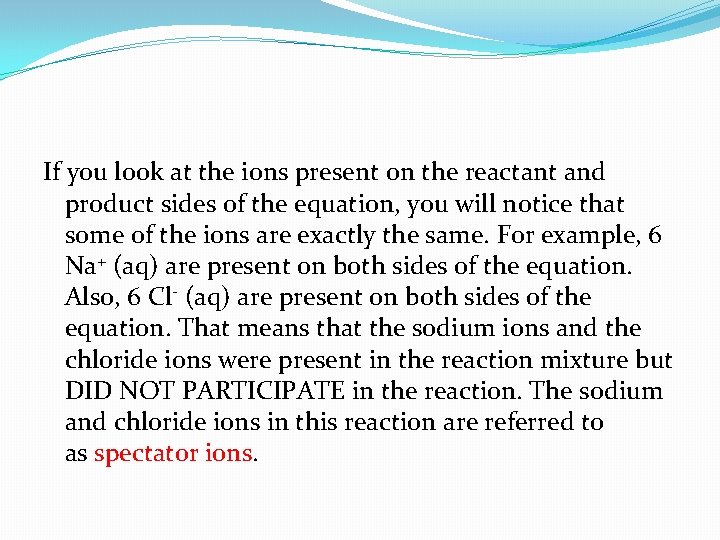 If you look at the ions present on the reactant and product sides of