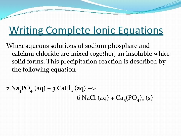 Writing Complete Ionic Equations When aqueous solutions of sodium phosphate and calcium chloride are