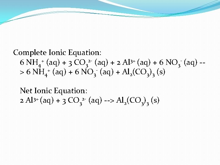 Complete Ionic Equation: 6 NH 4+ (aq) + 3 CO 32 - (aq) +