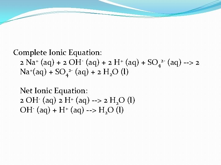 Complete Ionic Equation: 2 Na+ (aq) + 2 OH- (aq) + 2 H+ (aq)