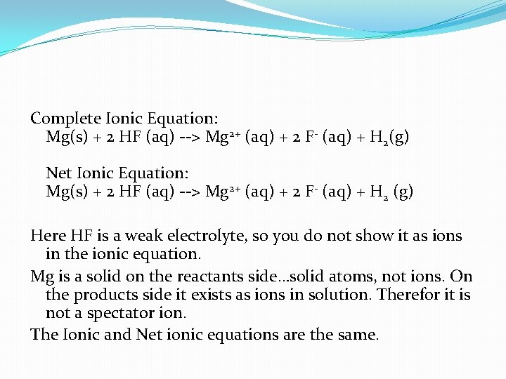 Complete Ionic Equation: Mg(s) + 2 HF (aq) --> Mg 2+ (aq) + 2