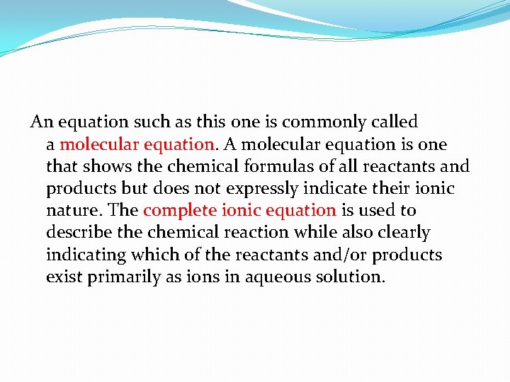 An equation such as this one is commonly called a molecular equation. A molecular