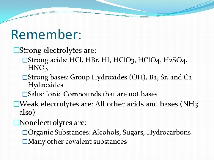 Remember: �Strong electrolytes are: �Strong acids: HCl, HBr, HI, HCl. O 3, HCl. O