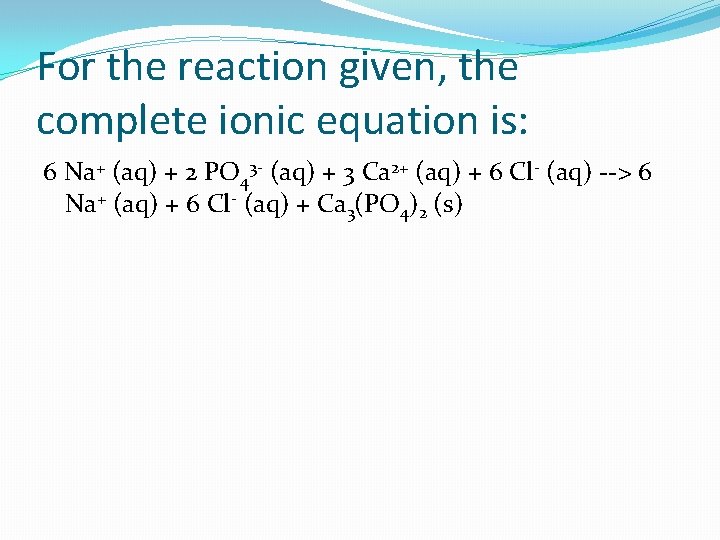 For the reaction given, the complete ionic equation is: 6 Na+ (aq) + 2