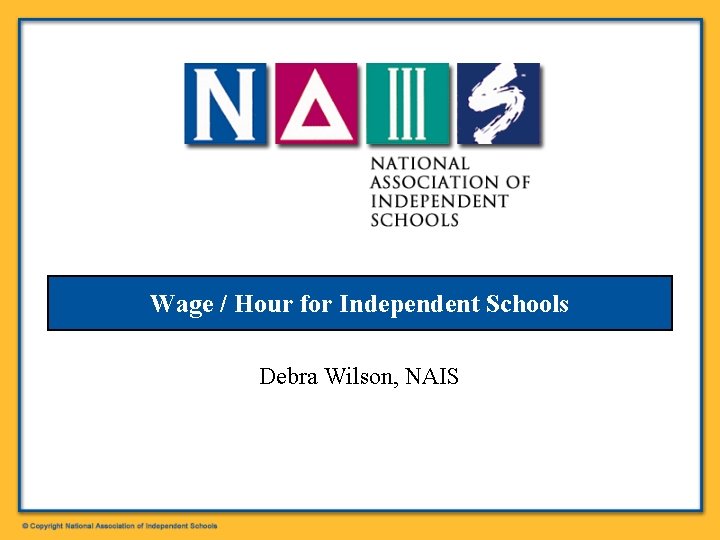 Wage / Hour for Independent Schools Debra Wilson, NAIS 