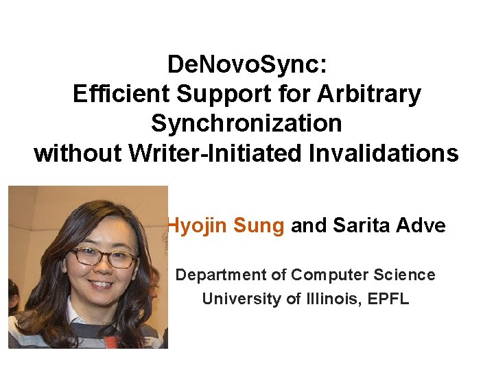 De. Novo. Sync: Efficient Support for Arbitrary Synchronization without Writer-Initiated Invalidations Hyojin Sung and