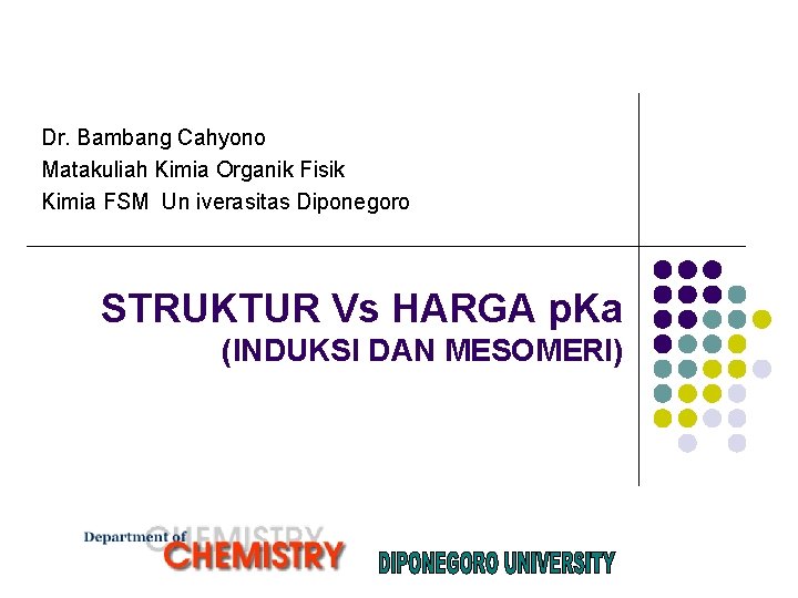 Dr. Bambang Cahyono Matakuliah Kimia Organik Fisik Kimia FSM Un iverasitas Diponegoro STRUKTUR Vs