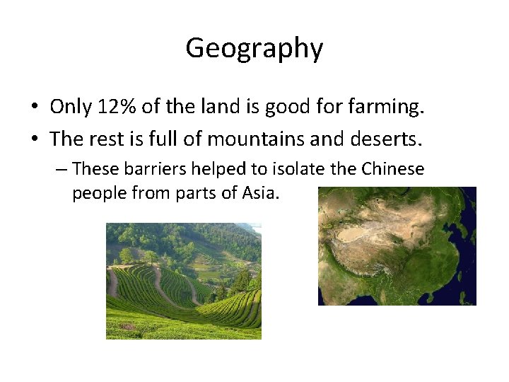 Geography • Only 12% of the land is good for farming. • The rest