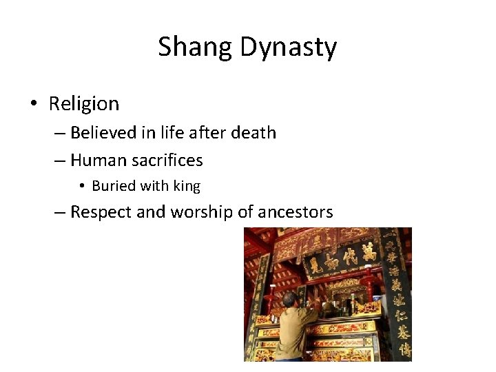 Shang Dynasty • Religion – Believed in life after death – Human sacrifices •