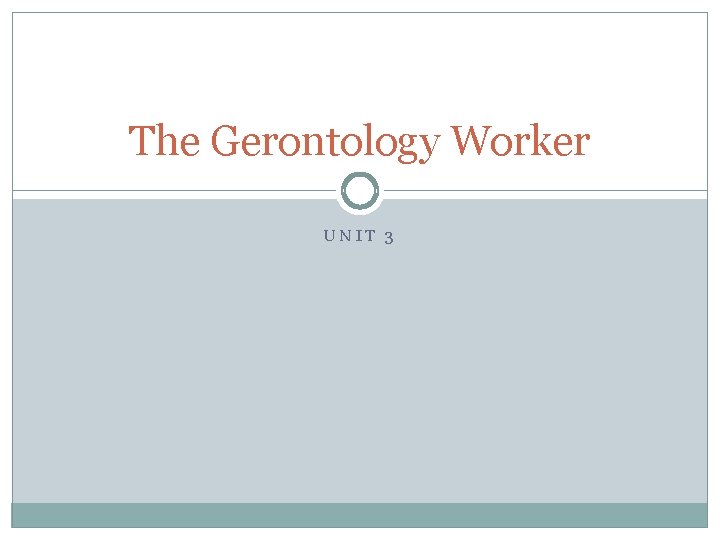 The Gerontology Worker UNIT 3 