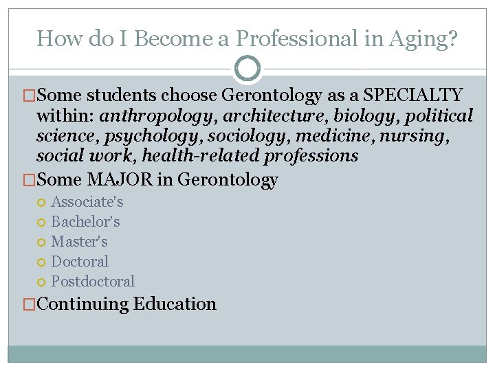 How do I Become a Professional in Aging? �Some students choose Gerontology as a