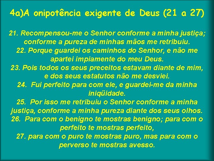 4 a)A onipotência exigente de Deus (21 a 27) 21. Recompensou-me o Senhor conforme
