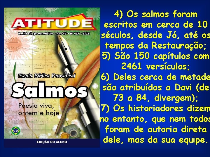 4) Os salmos foram escritos em cerca de 10 séculos, desde Jó, até os