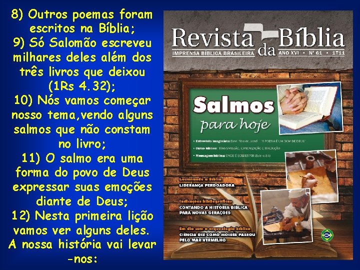 8) Outros poemas foram escritos na Bíblia; 9) Só Salomão escreveu milhares deles além