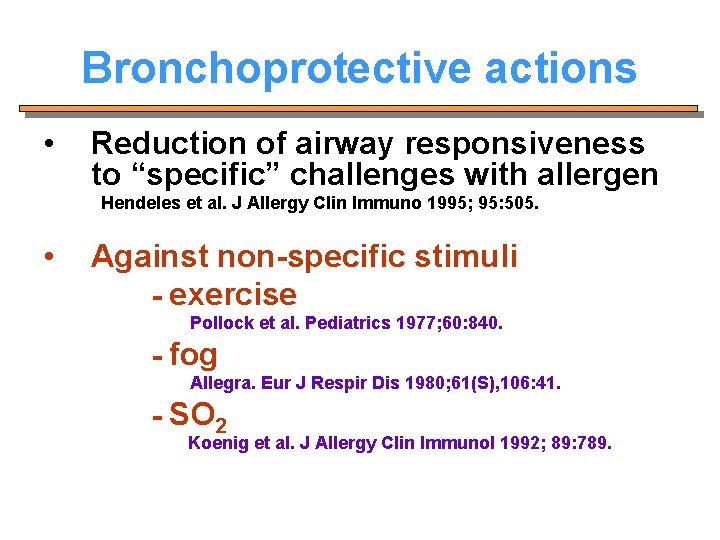 Bronchoprotective actions • Reduction of airway responsiveness to “specific” challenges with allergen Hendeles et