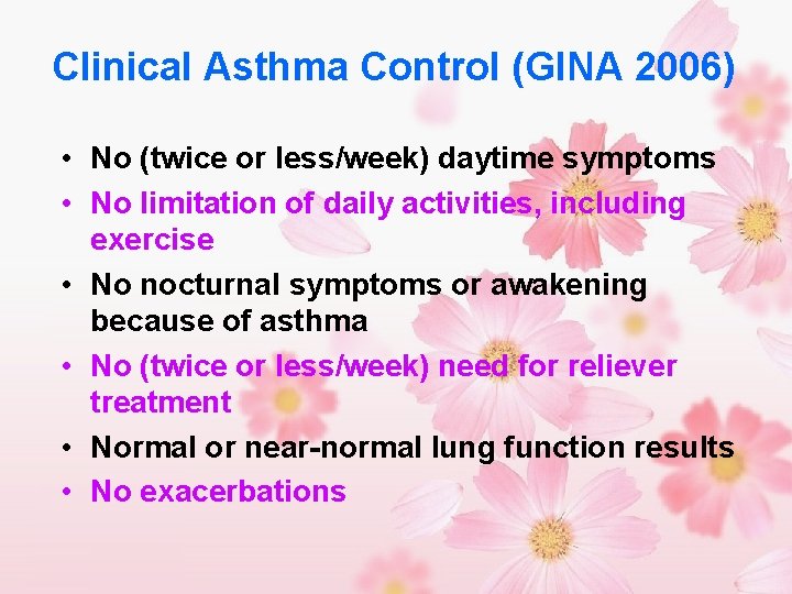 Clinical Asthma Control (GINA 2006) • No (twice or less/week) daytime symptoms • No