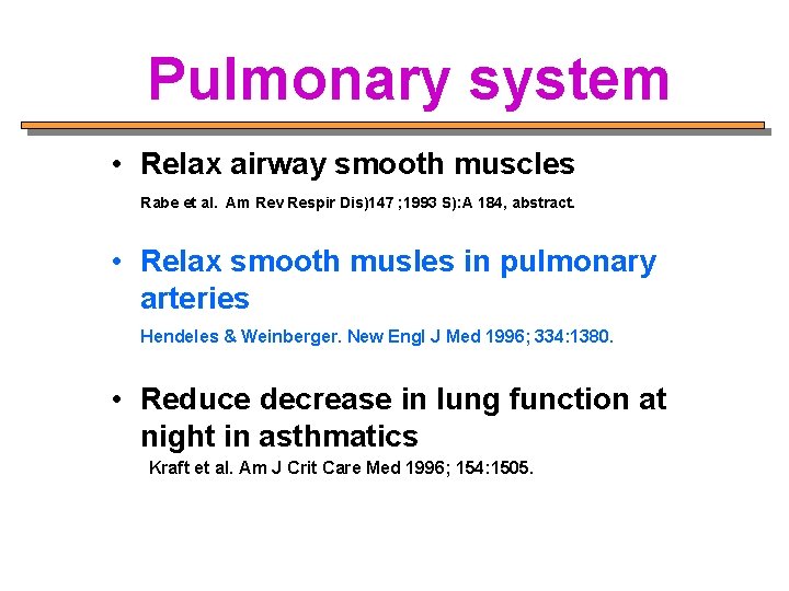 Pulmonary system • Relax airway smooth muscles Rabe et al. Am Rev Respir Dis)147