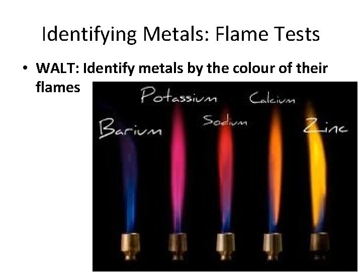 Identifying Metals: Flame Tests • WALT: Identify metals by the colour of their flames