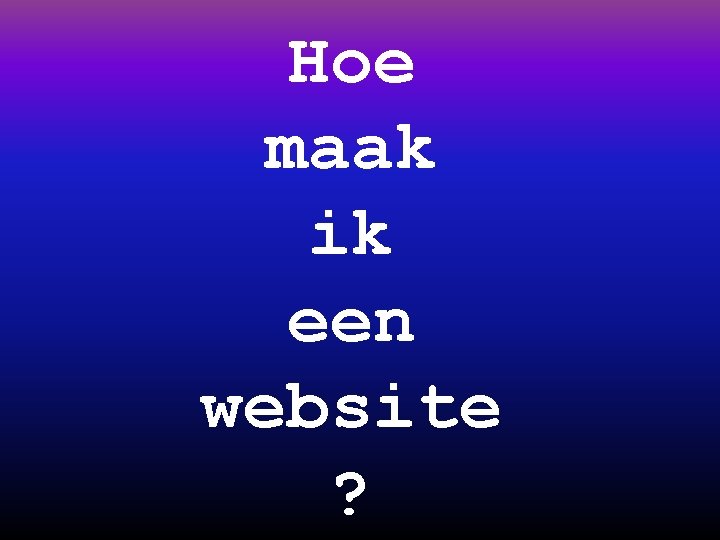 Hoe maak ik een website ? 