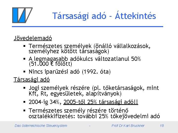 Társasági adó - Áttekintés Jövedelemadó § Természetes személyek (önálló vállalkozások, személyhez kötött társaságok) §