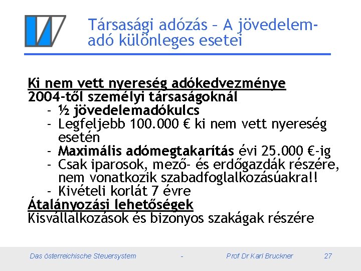 Társasági adózás – A jövedelemadó különleges esetei Ki nem vett nyereség adókedvezménye 2004 -től