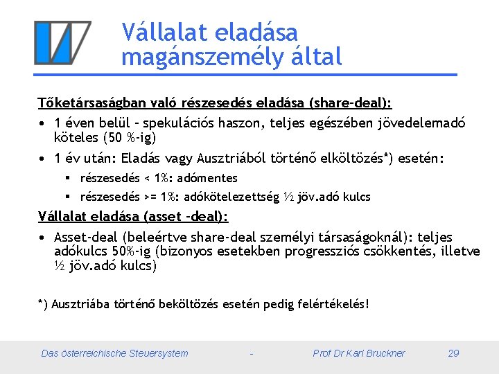 Vállalat eladása magánszemély által Tőketársaságban való részesedés eladása (share-deal): • 1 éven belül –