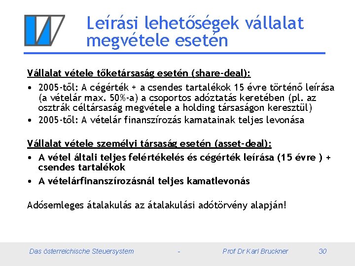 Leírási lehetőségek vállalat megvétele esetén Vállalat vétele tőketársaság esetén (share-deal): • 2005 -től: A