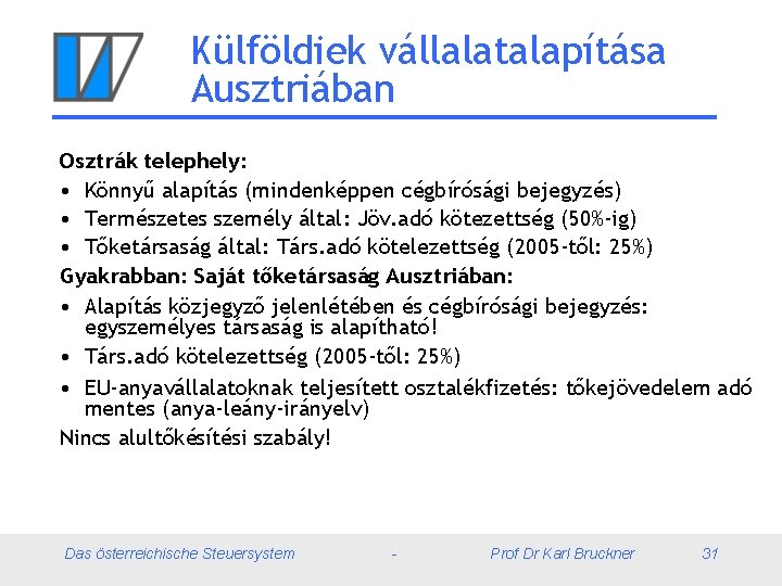 Külföldiek vállalatalapítása Ausztriában Osztrák telephely: • Könnyű alapítás (mindenképpen cégbírósági bejegyzés) • Természetes személy