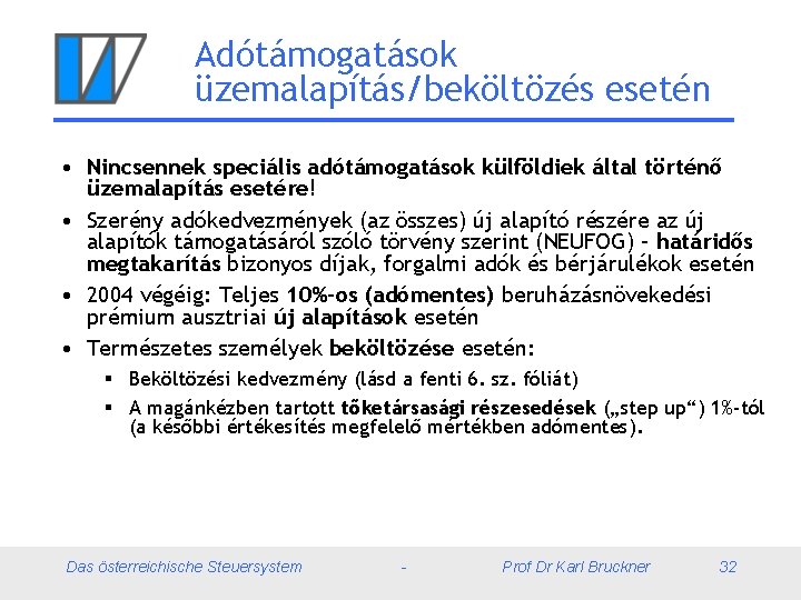 Adótámogatások üzemalapítás/beköltözés esetén • Nincsennek speciális adótámogatások külföldiek által történő üzemalapítás esetére! • Szerény