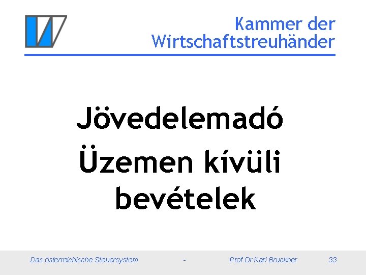 Kammer der Wirtschaftstreuhänder Jövedelemadó Üzemen kívüli bevételek Das österreichische Steuersystem - Prof Dr Karl