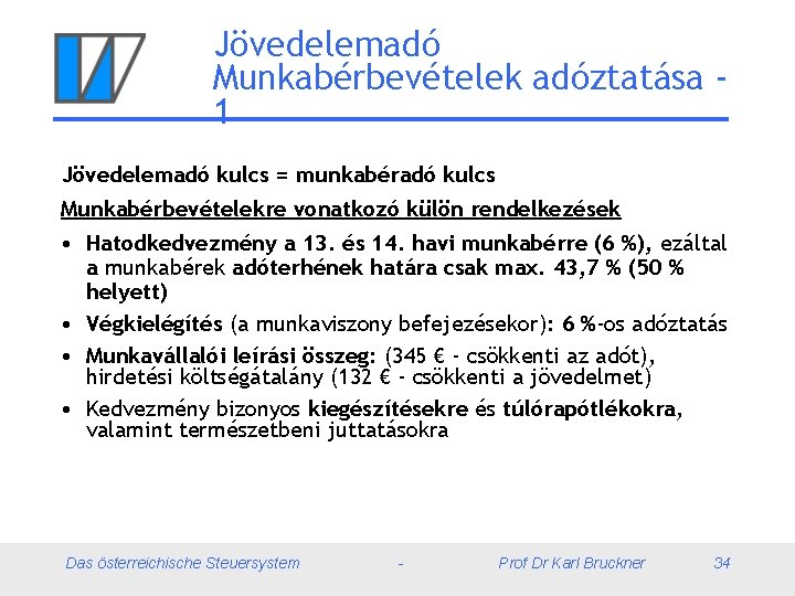 Jövedelemadó Munkabérbevételek adóztatása 1 Jövedelemadó kulcs = munkabéradó kulcs Munkabérbevételekre vonatkozó külön rendelkezések •