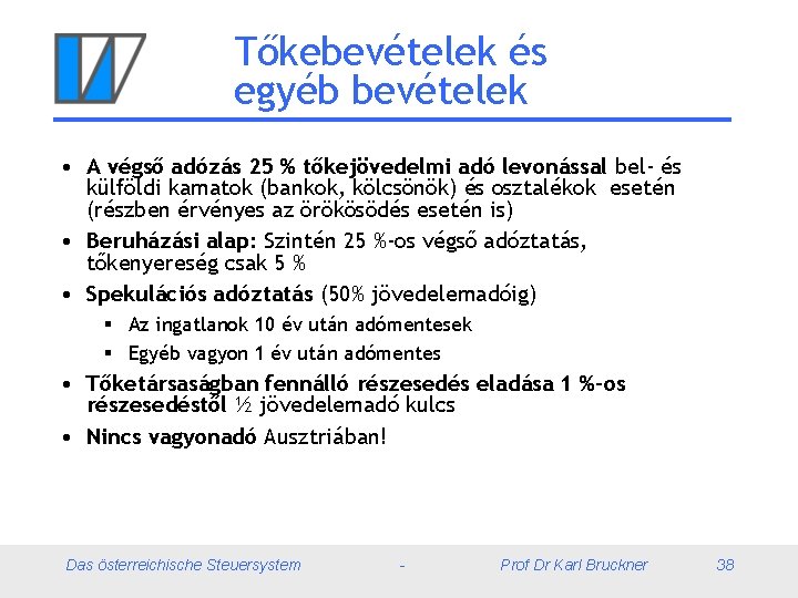 Tőkebevételek és egyéb bevételek • A végső adózás 25 % tőkejövedelmi adó levonással bel-