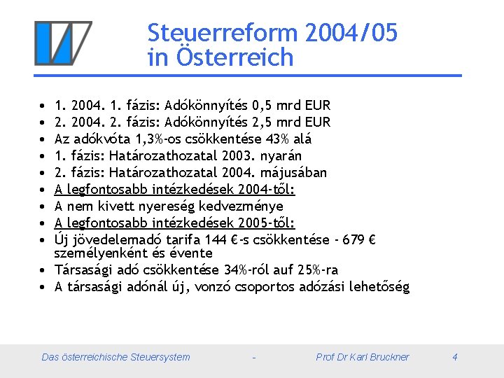 Steuerreform 2004/05 in Österreich • • • 1. 2004. 1. fázis: Adókönnyítés 0, 5