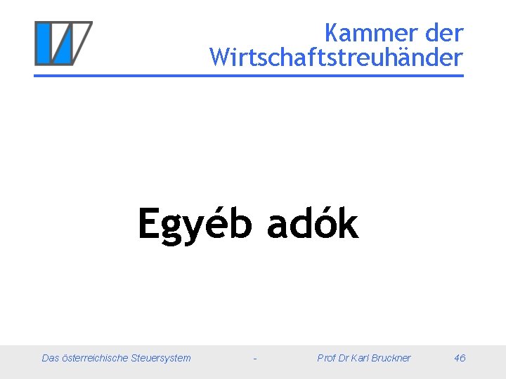 Kammer der Wirtschaftstreuhänder Egyéb adók Das österreichische Steuersystem - Prof Dr Karl Bruckner 46