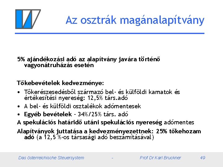 Az osztrák magánalapítvány 5% ajándékozási adó az alapítvány javára történő vagyonátruházás esetén Tőkebevételek kedvezménye: