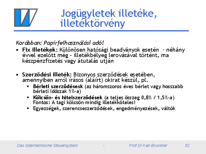 Jogügyletek illetéke, illetéktörvény Korábban: Papírfelhasználási adó! • Fix illetékek: Különösen hatósági beadványok esetén -