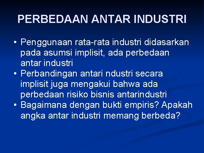 PERBEDAAN ANTAR INDUSTRI • Penggunaan rata-rata industri didasarkan pada asumsi implisit, ada perbedaan antar