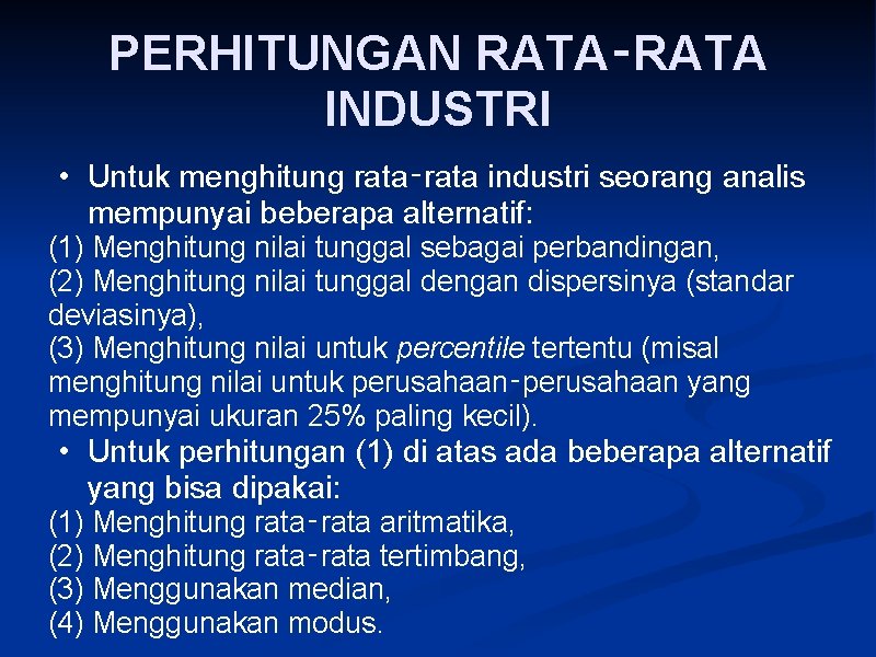 PERHITUNGAN RATA‑RATA INDUSTRI • Untuk menghitung rata‑rata industri seorang analis mempunyai beberapa alternatif: (1)