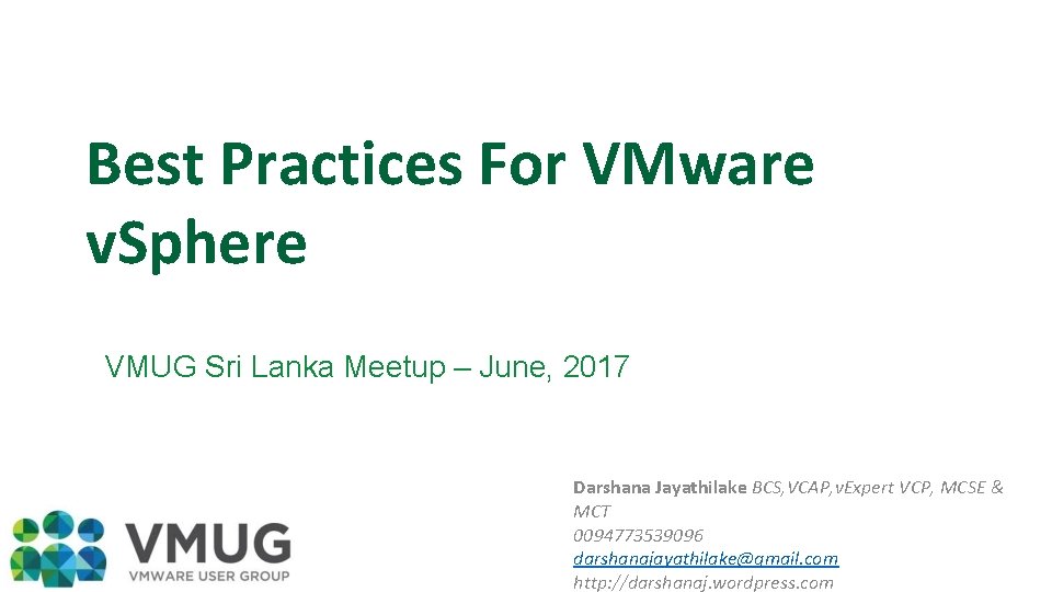 Best Practices For VMware v. Sphere VMUG Sri Lanka Meetup – June, 2017 Darshana