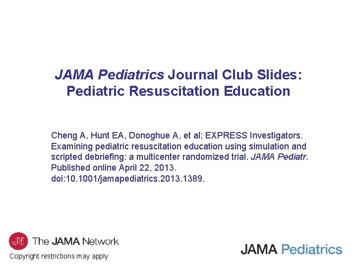 JAMA Pediatrics Journal Club Slides: Pediatric Resuscitation Education Cheng A, Hunt EA, Donoghue A,