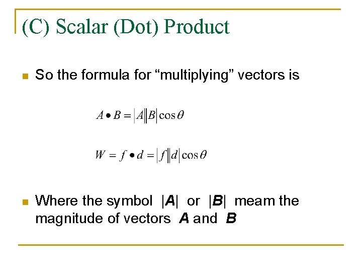 (C) Scalar (Dot) Product n So the formula for “multiplying” vectors is n Where