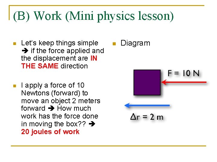 (B) Work (Mini physics lesson) n Let’s keep things simple if the force applied