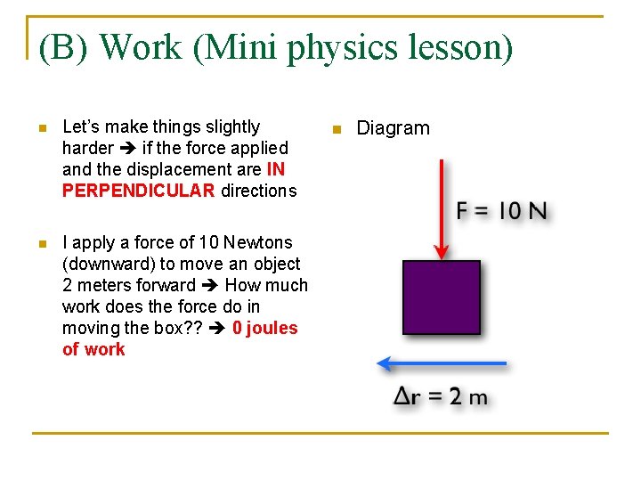 (B) Work (Mini physics lesson) n Let’s make things slightly harder if the force