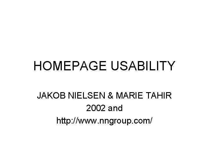 HOMEPAGE USABILITY JAKOB NIELSEN & MARIE TAHIR 2002 and http: //www. nngroup. com/ 