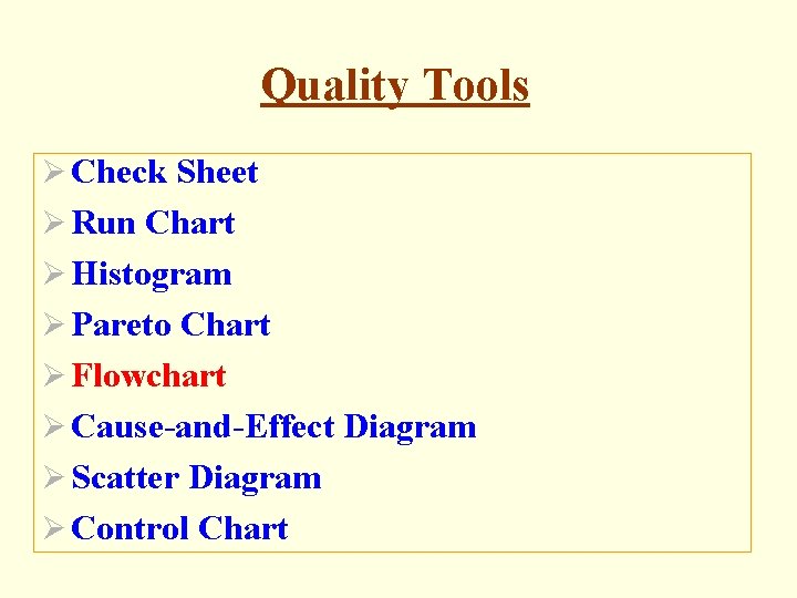 Quality Tools Ø Check Sheet Ø Run Chart Ø Histogram Ø Pareto Chart Ø