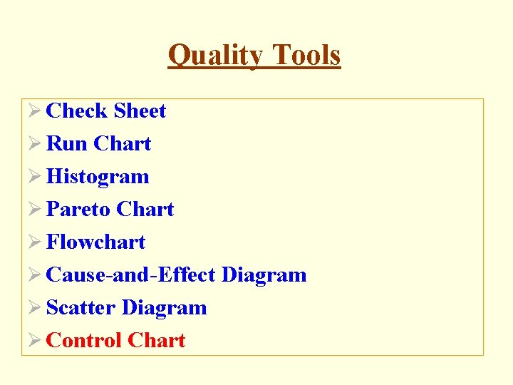 Quality Tools Ø Check Sheet Ø Run Chart Ø Histogram Ø Pareto Chart Ø